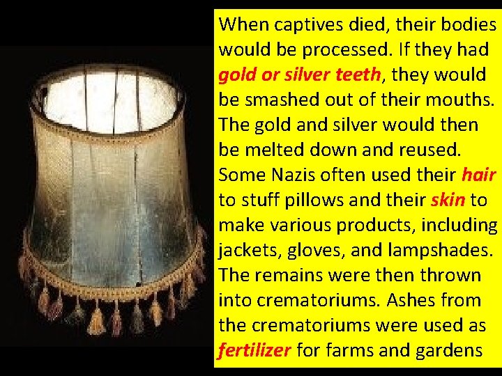When captives died, their bodies would be processed. If they had gold or silver