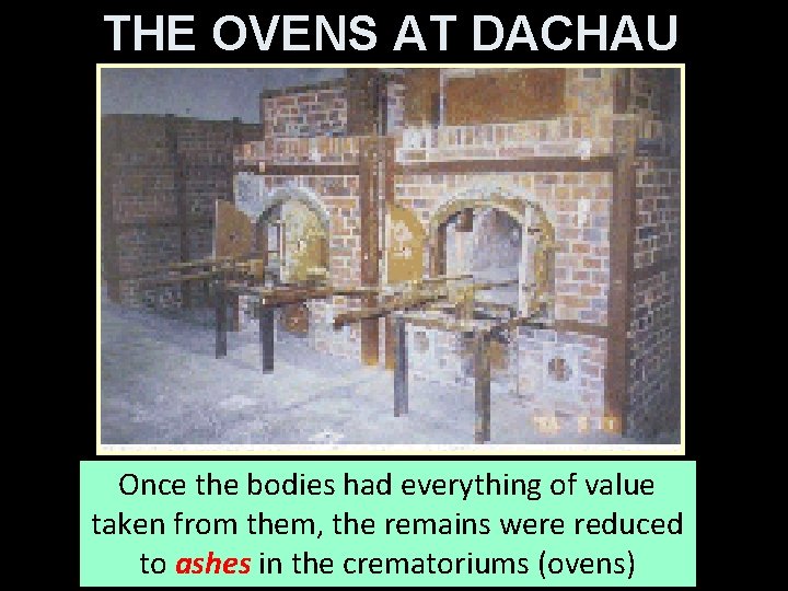 THE OVENS AT DACHAU Once the bodies had everything of value taken from them,
