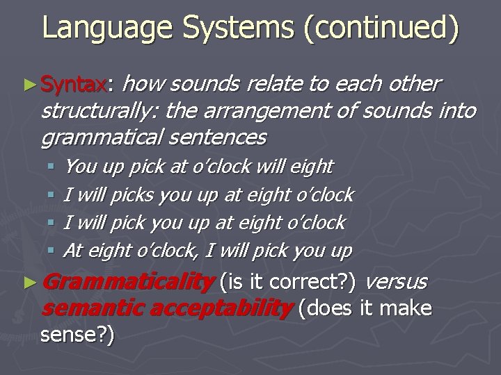 Language Systems (continued) how sounds relate to each other structurally: the arrangement of sounds