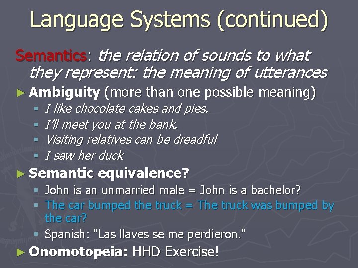 Language Systems (continued) Semantics: the relation of sounds to what they represent: the meaning