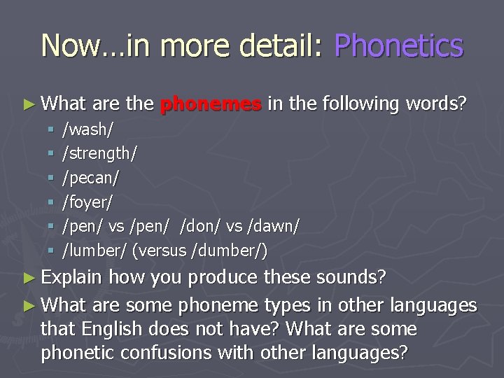 Now…in more detail: Phonetics ► What § § § are the phonemes in the