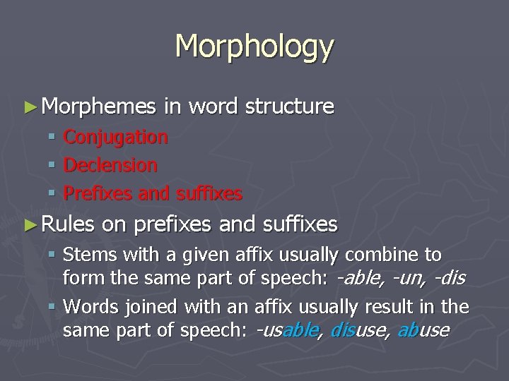 Morphology ► Morphemes in word structure § Conjugation § Declension § Prefixes and suffixes