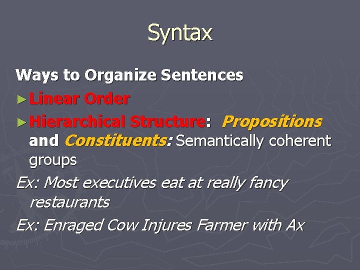 Syntax Ways to Organize Sentences ► Linear Order ► Hierarchical Structure: Propositions and Constituents: