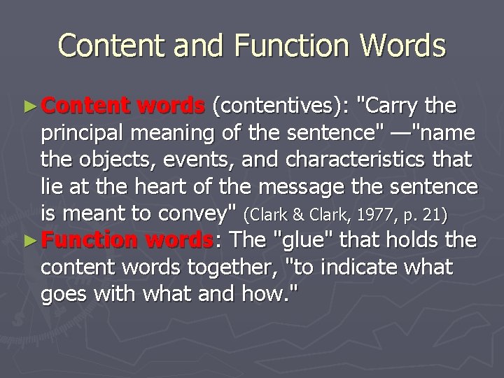 Content and Function Words ► Content words (contentives): "Carry the principal meaning of the