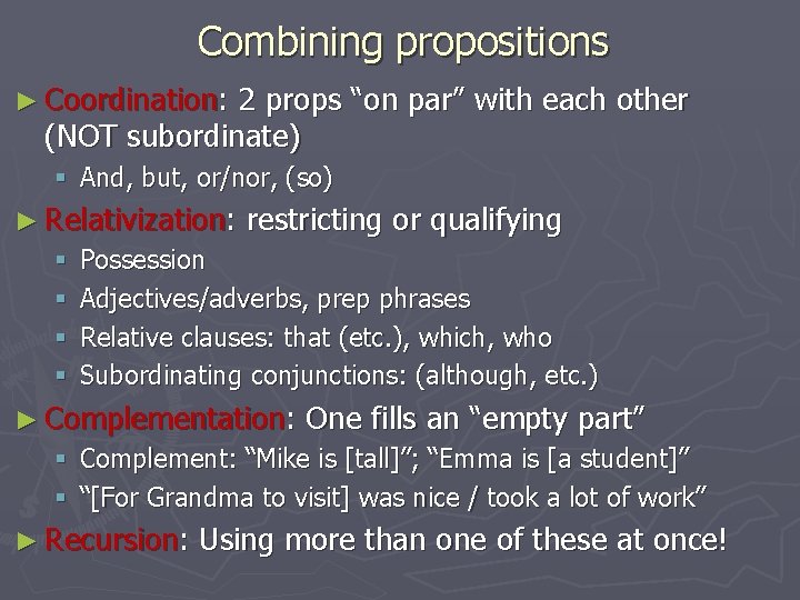 Combining propositions ► Coordination: 2 props “on par” with each other (NOT subordinate) §