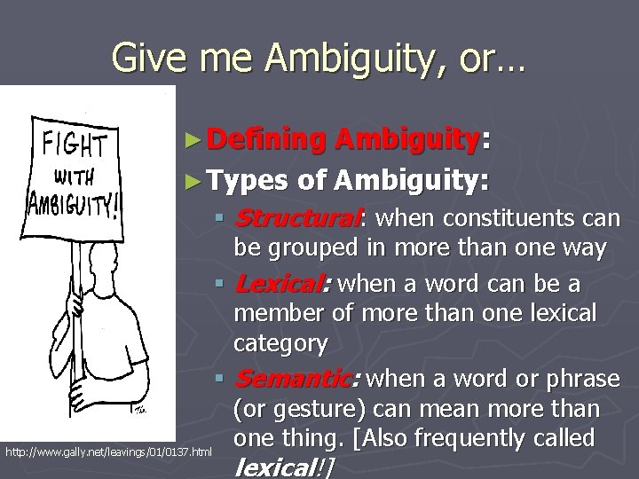 Give me Ambiguity, or… ► Defining Ambiguity: ► Types of Ambiguity: § Structural: when