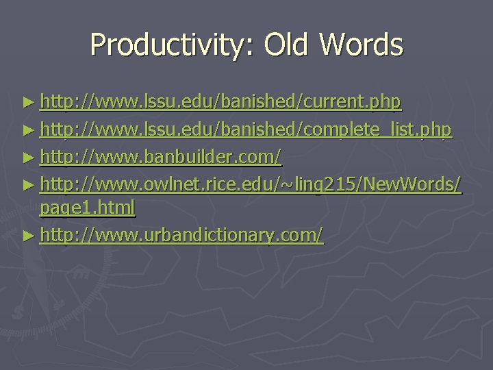 Productivity: Old Words ► http: //www. lssu. edu/banished/current. php ► http: //www. lssu. edu/banished/complete_list.