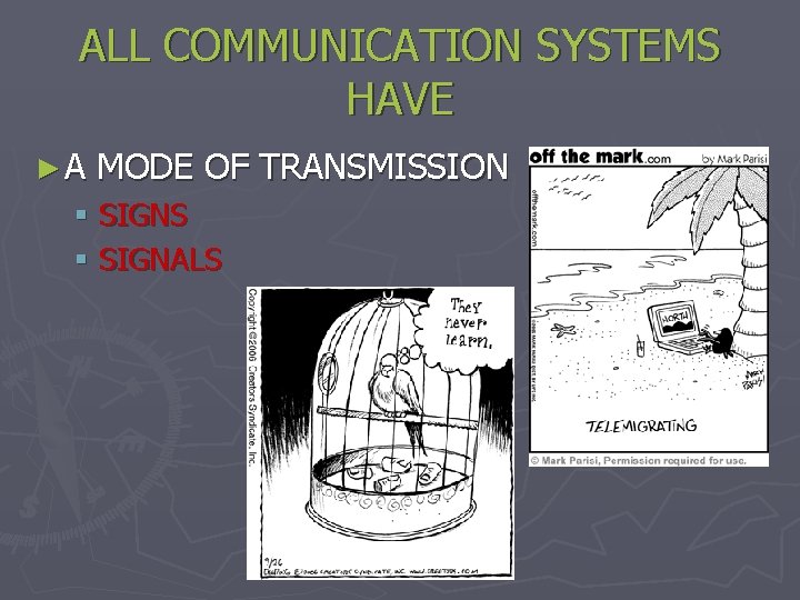 ALL COMMUNICATION SYSTEMS HAVE ►A MODE OF TRANSMISSION § SIGNS § SIGNALS 