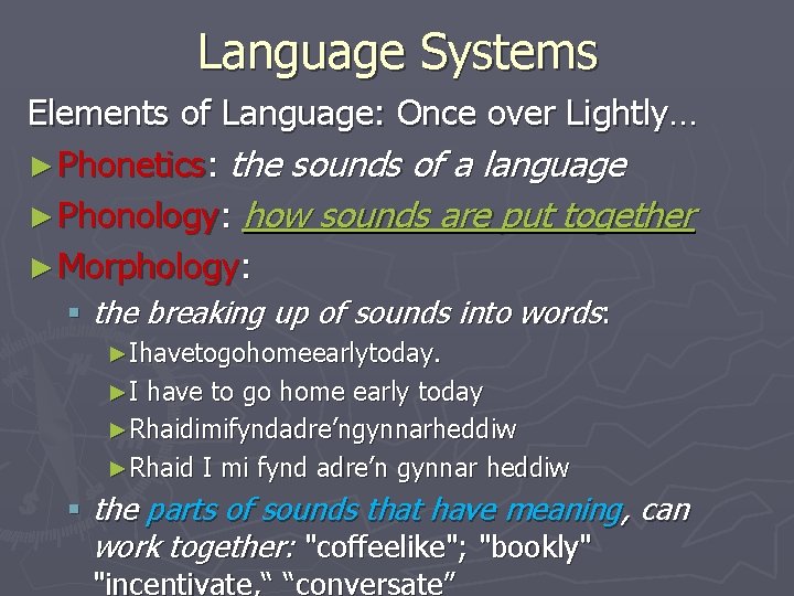 Language Systems Elements of Language: Once over Lightly… ► Phonetics: the sounds of a