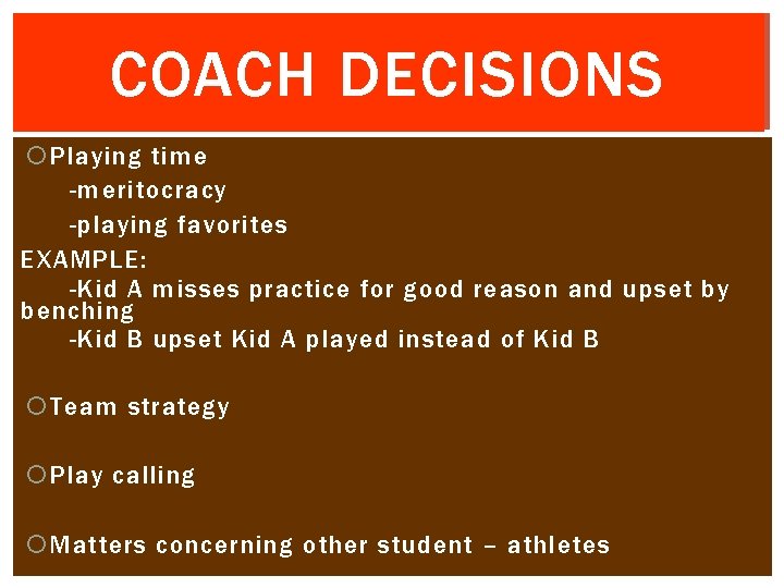 COACH DECISIONS Playing time -meritocracy -playing favorites EXAMPLE: -Kid A misses practice for good