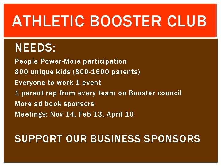 ATHLETIC BOOSTER CLUB NEEDS: People Power-More participation 800 unique kids (800 -1600 parents) Everyone