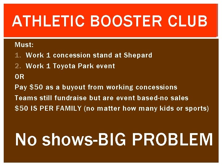 ATHLETIC BOOSTER CLUB Must: 1. Work 1 concession stand at Shepard 2. Work 1