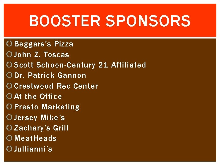 BOOSTER SPONSORS Beggars’s Pizza John Z. Toscas Scott Schoon-Century 21 Affiliated Dr. Patrick Gannon
