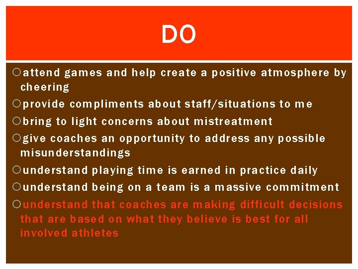 DO attend games and help create a positive atmosphere by cheering provide compliments about