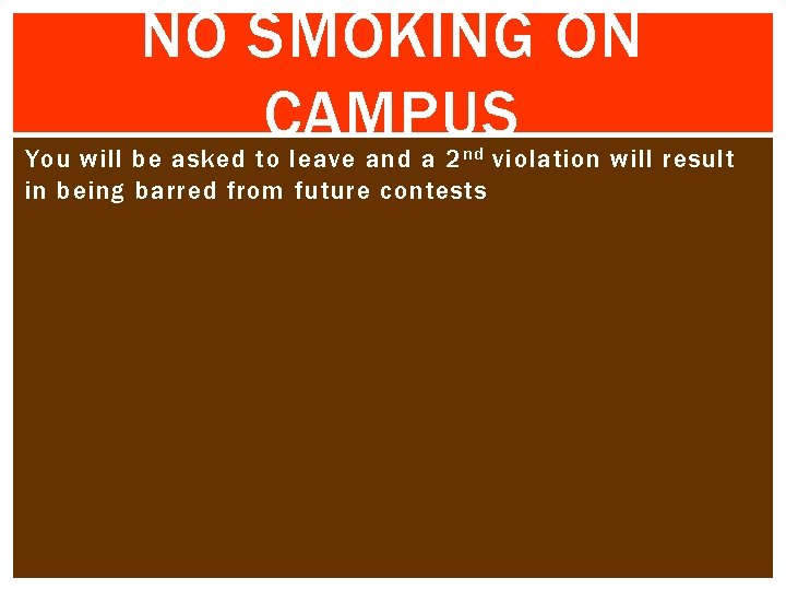 NO SMOKING ON CAMPUS You will be asked to leave and a 2 nd