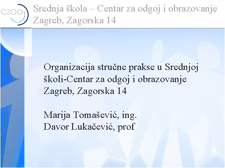 Srednja škola – Centar za odgoj i obrazovanje Zagreb, Zagorska 14 Organizacija stručne prakse
