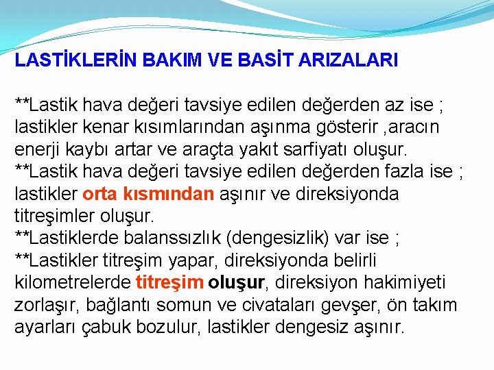 LASTİKLERİN BAKIM VE BASİT ARIZALARI **Lastik hava değeri tavsiye edilen değerden az ise ;