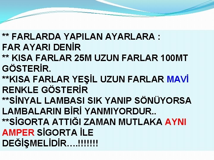 ** FARLARDA YAPILAN AYARLARA : FAR AYARI DENİR ** KISA FARLAR 25 M UZUN