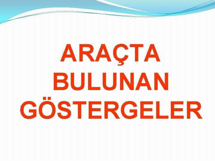 ARAÇTA BULUNAN GÖSTERGELER 