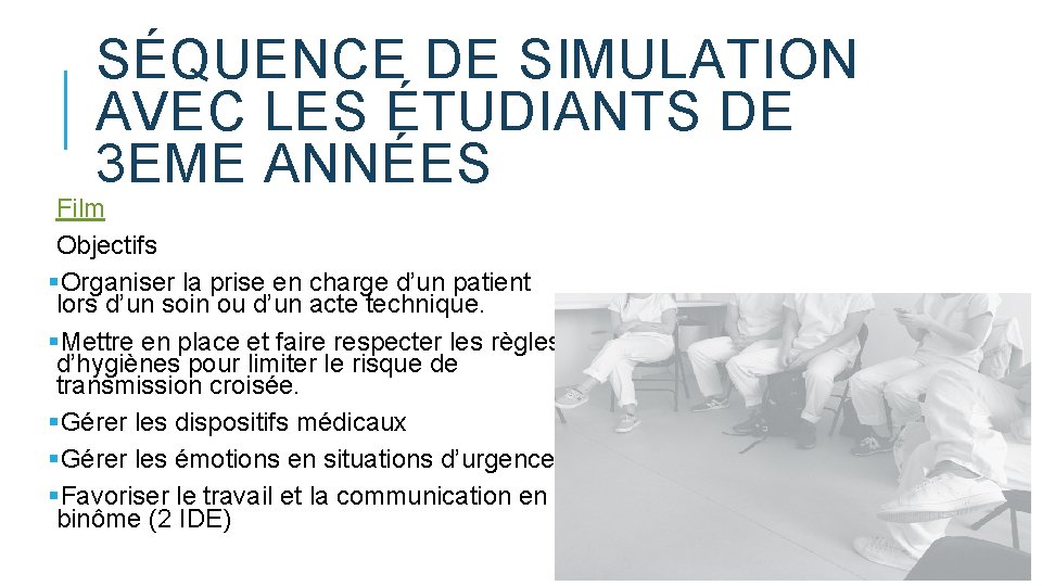 SÉQUENCE DE SIMULATION AVEC LES ÉTUDIANTS DE 3 EME ANNÉES Film Objectifs §Organiser la SÉQUENCE DE SIMULATION AVEC LES ÉTUDIANTS DE 3 EME ANNÉES Film Objectifs §Organiser la