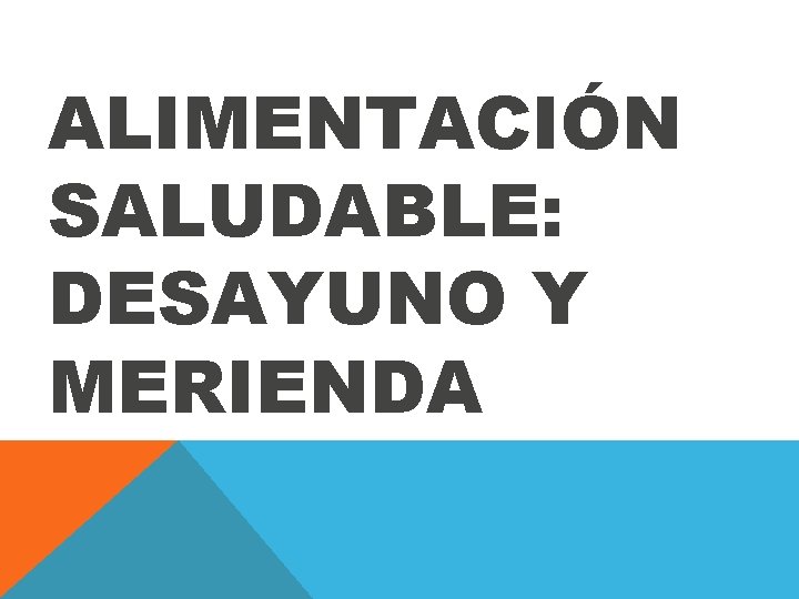 ALIMENTACIÓN SALUDABLE: DESAYUNO Y MERIENDA 