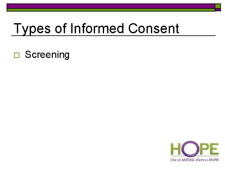 Types of Informed Consent o Screening 