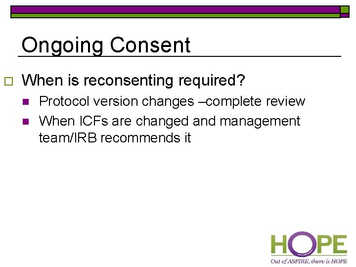 Ongoing Consent o When is reconsenting required? n n Protocol version changes –complete review