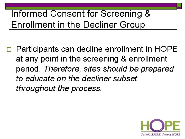 Informed Consent for Screening & Enrollment in the Decliner Group o Participants can decline