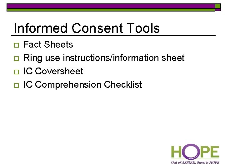 Informed Consent Tools o o Fact Sheets Ring use instructions/information sheet IC Coversheet IC