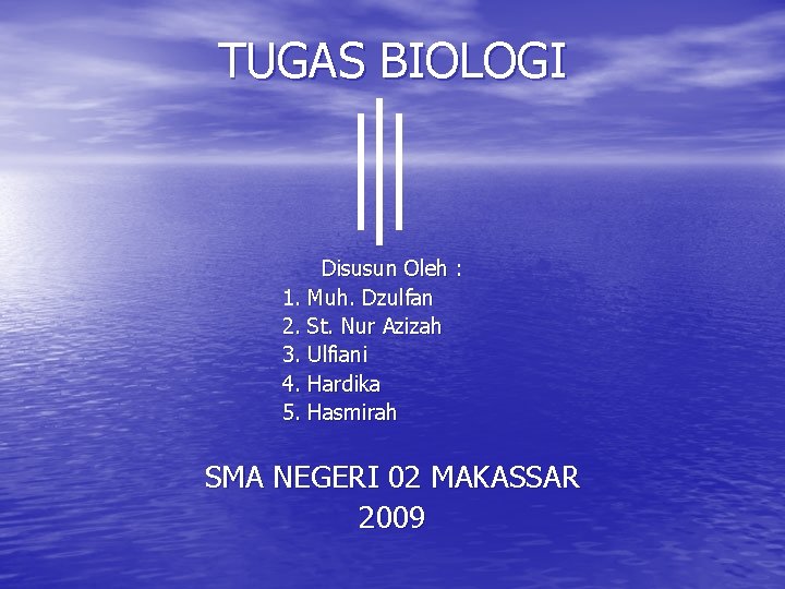 TUGAS BIOLOGI Disusun Oleh : 1. Muh. Dzulfan 2. St. Nur Azizah 3. Ulfiani