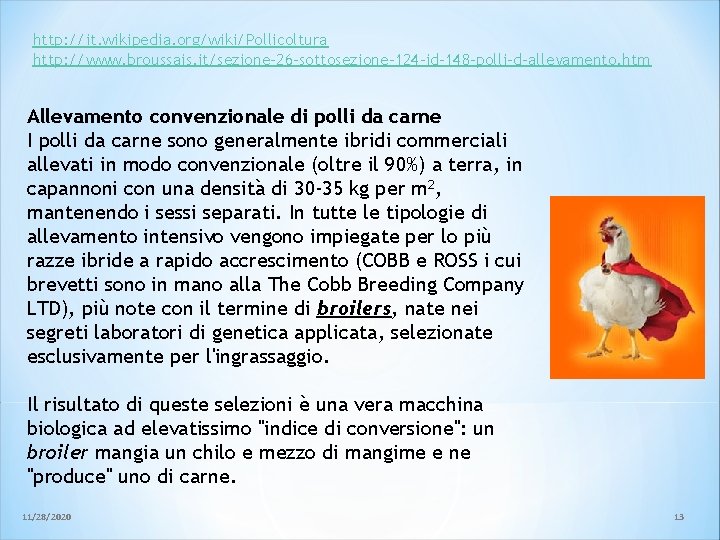 http: //it. wikipedia. org/wiki/Pollicoltura http: //www. broussais. it/sezione-26 -sottosezione-124 -id-148 -polli-d-allevamento. htm Allevamento convenzionale http: //it. wikipedia. org/wiki/Pollicoltura http: //www. broussais. it/sezione-26 -sottosezione-124 -id-148 -polli-d-allevamento. htm Allevamento convenzionale