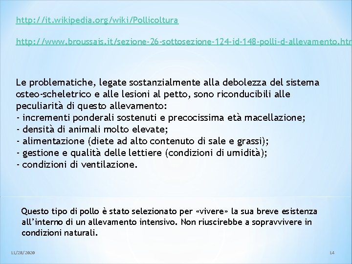 http: //it. wikipedia. org/wiki/Pollicoltura http: //www. broussais. it/sezione-26 -sottosezione-124 -id-148 -polli-d-allevamento. htm Le problematiche, http: //it. wikipedia. org/wiki/Pollicoltura http: //www. broussais. it/sezione-26 -sottosezione-124 -id-148 -polli-d-allevamento. htm Le problematiche,