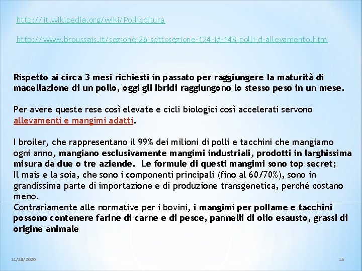 http: //it. wikipedia. org/wiki/Pollicoltura http: //www. broussais. it/sezione-26 -sottosezione-124 -id-148 -polli-d-allevamento. htm Rispetto ai http: //it. wikipedia. org/wiki/Pollicoltura http: //www. broussais. it/sezione-26 -sottosezione-124 -id-148 -polli-d-allevamento. htm Rispetto ai