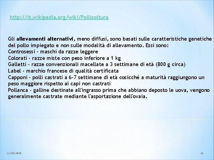 http: //it. wikipedia. org/wiki/Pollicoltura Gli allevamenti alternativi, meno diffusi, sono basati sulle caratteristiche genetiche http: //it. wikipedia. org/wiki/Pollicoltura Gli allevamenti alternativi, meno diffusi, sono basati sulle caratteristiche genetiche