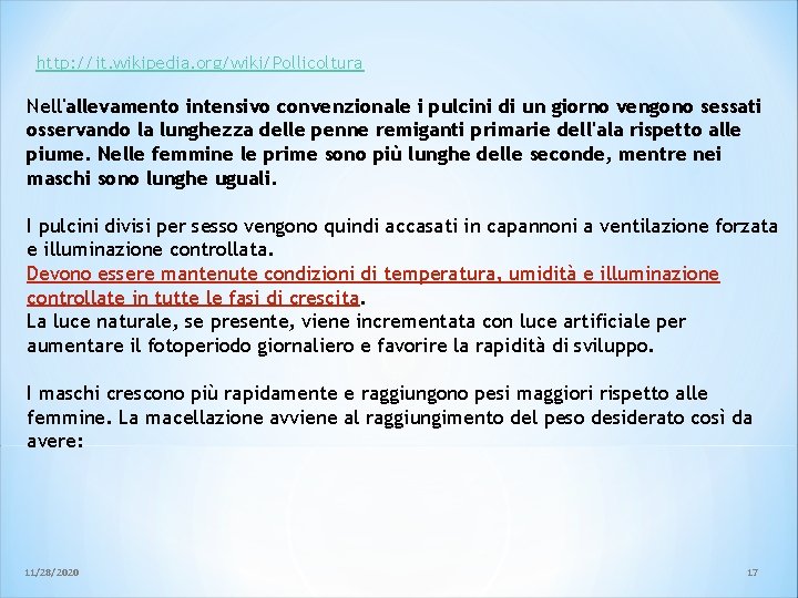 http: //it. wikipedia. org/wiki/Pollicoltura Nell'allevamento intensivo convenzionale i pulcini di un giorno vengono sessati http: //it. wikipedia. org/wiki/Pollicoltura Nell'allevamento intensivo convenzionale i pulcini di un giorno vengono sessati