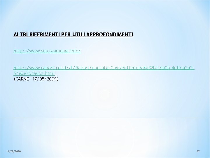 ALTRI RIFERIMENTI PER UTILI APPROFONDIMENTI http: //www. saicosamangi. info/ http: //www. report. rai. it/dl/Report/puntata/Content. ALTRI RIFERIMENTI PER UTILI APPROFONDIMENTI http: //www. saicosamangi. info/ http: //www. report. rai. it/dl/Report/puntata/Content.