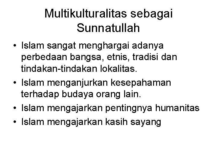 Multikulturalitas sebagai Sunnatullah • Islam sangat menghargai adanya perbedaan bangsa, etnis, tradisi dan tindakan-tindakan