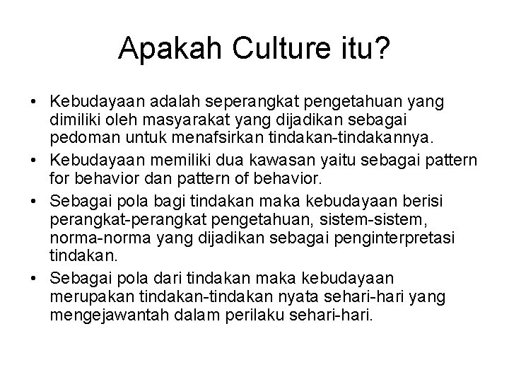 Apakah Culture itu? • Kebudayaan adalah seperangkat pengetahuan yang dimiliki oleh masyarakat yang dijadikan