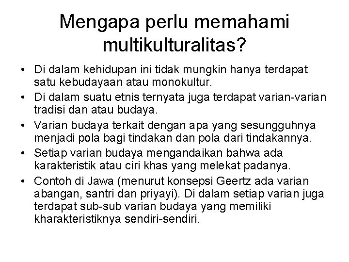 Mengapa perlu memahami multikulturalitas? • Di dalam kehidupan ini tidak mungkin hanya terdapat satu