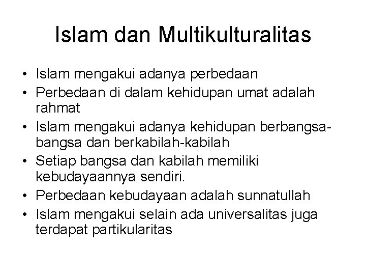 Islam dan Multikulturalitas • Islam mengakui adanya perbedaan • Perbedaan di dalam kehidupan umat