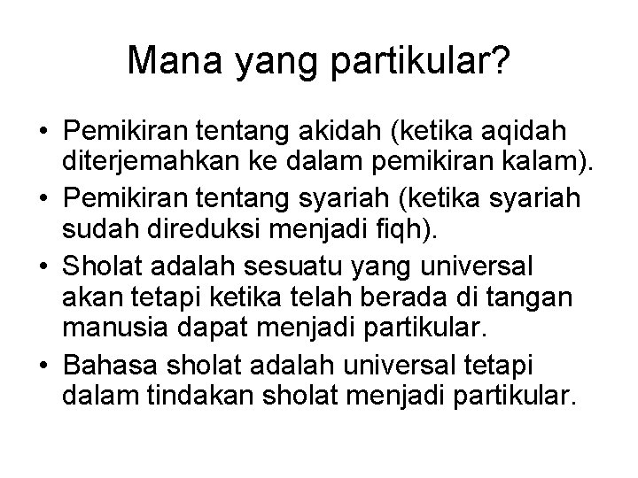 Mana yang partikular? • Pemikiran tentang akidah (ketika aqidah diterjemahkan ke dalam pemikiran kalam).