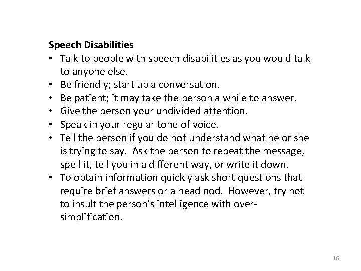 Speech Disabilities • Talk to people with speech disabilities as you would talk to