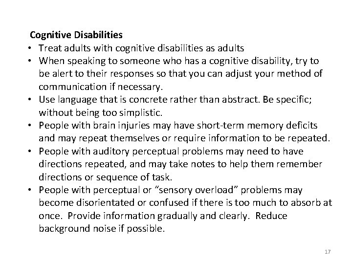  Cognitive Disabilities • Treat adults with cognitive disabilities as adults • When speaking