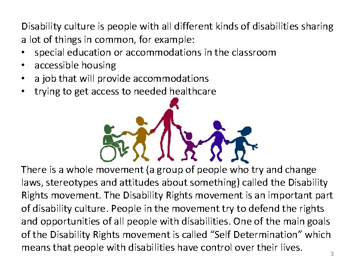 Disability culture is people with all different kinds of disabilities sharing a lot of