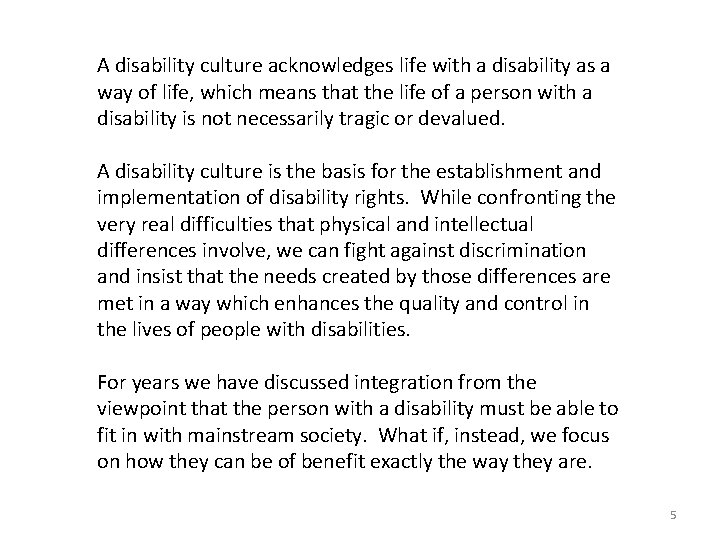 A disability culture acknowledges life with a disability as a way of life, which