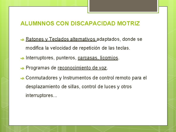 ALUMNNOS CON DISCAPACIDAD MOTRIZ Ratones y Teclados alternativos adaptados, donde se modifica la velocidad