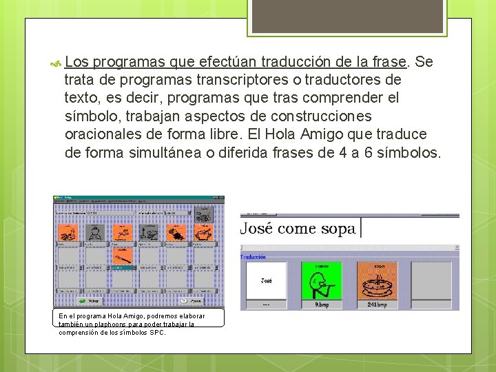  Los programas que efectúan traducción de la frase. Se trata de programas transcriptores