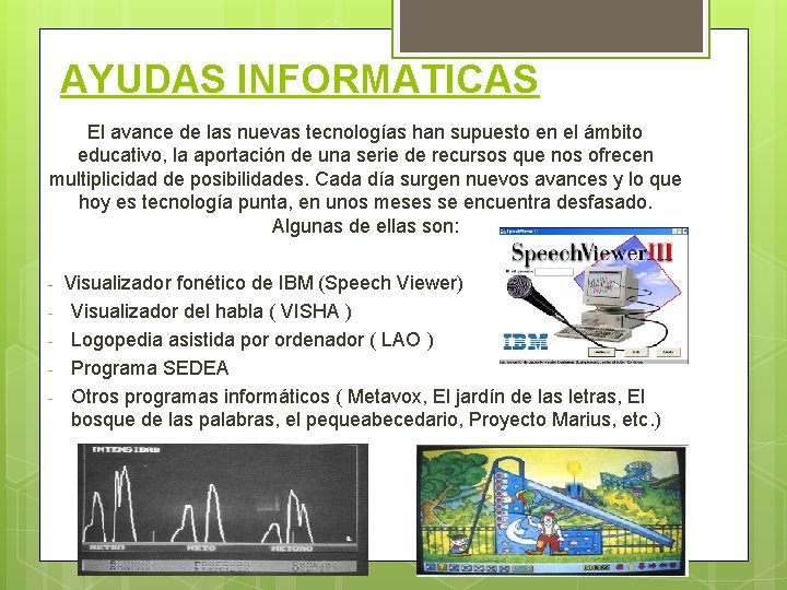 AYUDAS INFORMATICAS El avance de las nuevas tecnologías han supuesto en el ámbito educativo,