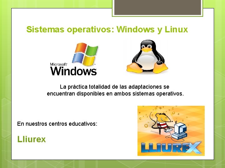 Sistemas operativos: Windows y Linux La práctica totalidad de las adaptaciones se encuentran disponibles