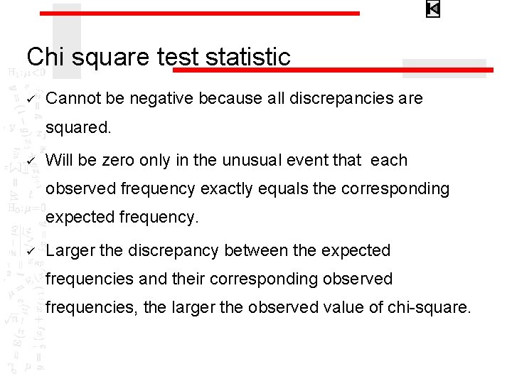 Chi square test statistic ü Cannot be negative because all discrepancies are squared. ü